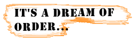 it's a dream of order...